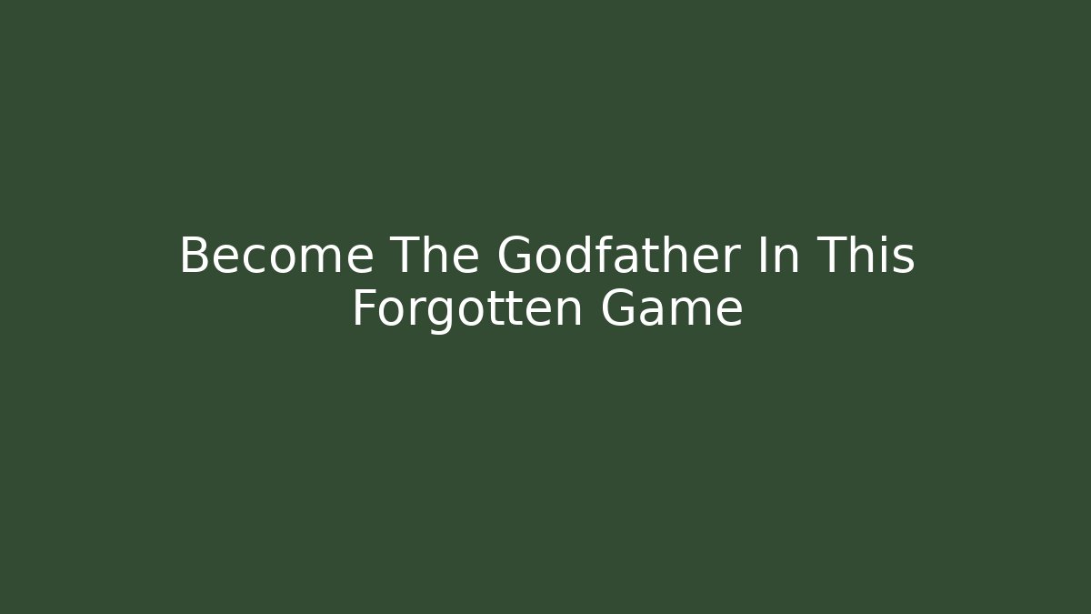 Become The Godfather In This Forgotten Game
