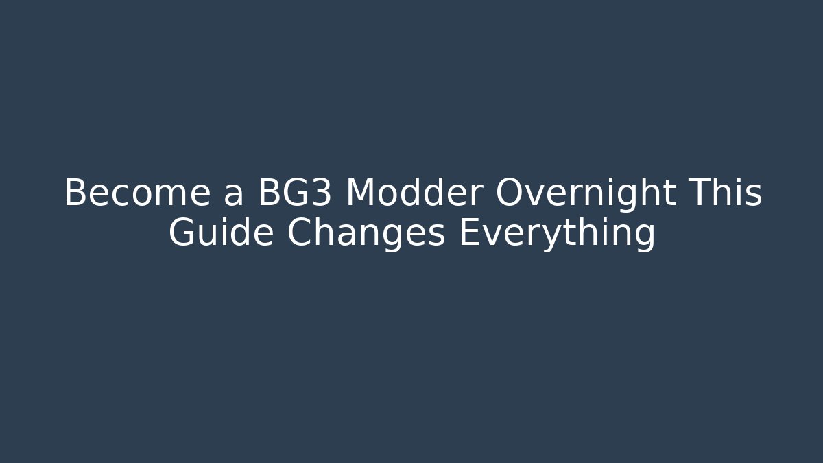 Become a BG3 Modder Overnight This Guide Changes Everything