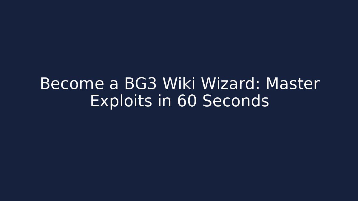 Become a BG3 Wiki Wizard: Master Exploits in 60 Seconds - Método de Aprovação