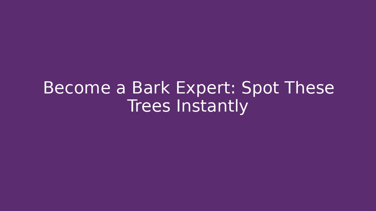 Become a Bark Expert: Spot These Trees Instantly - Método de Aprovação