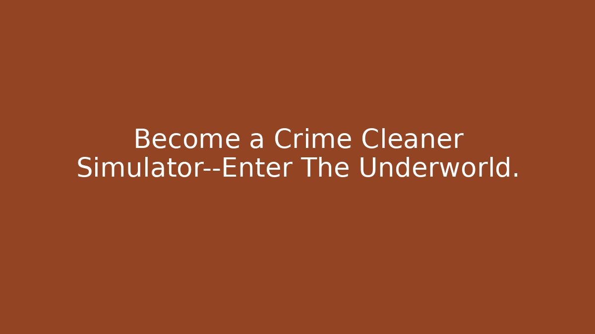 Become a Crime Cleaner Simulator—Enter The Underworld. - Método de Aprovação