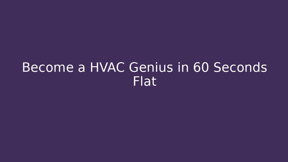 Become a HVAC Genius in 60 Seconds Flat - Método de Aprovação