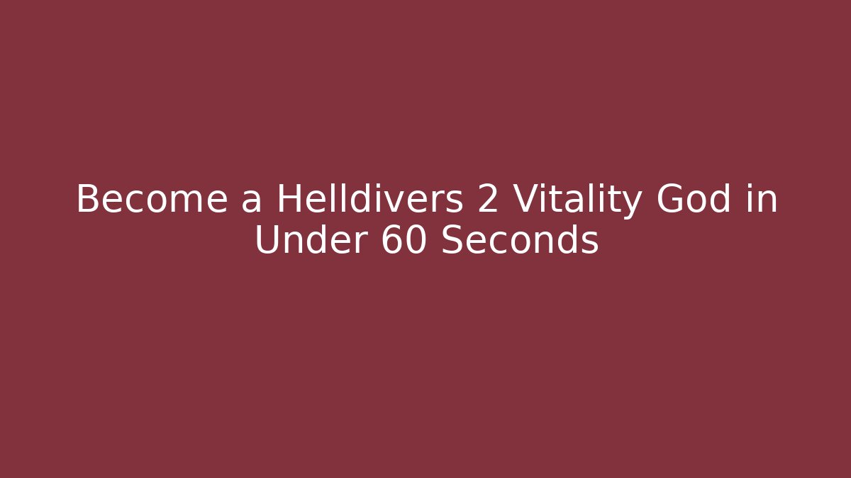 Become a Helldivers 2 Vitality God in Under 60 Seconds