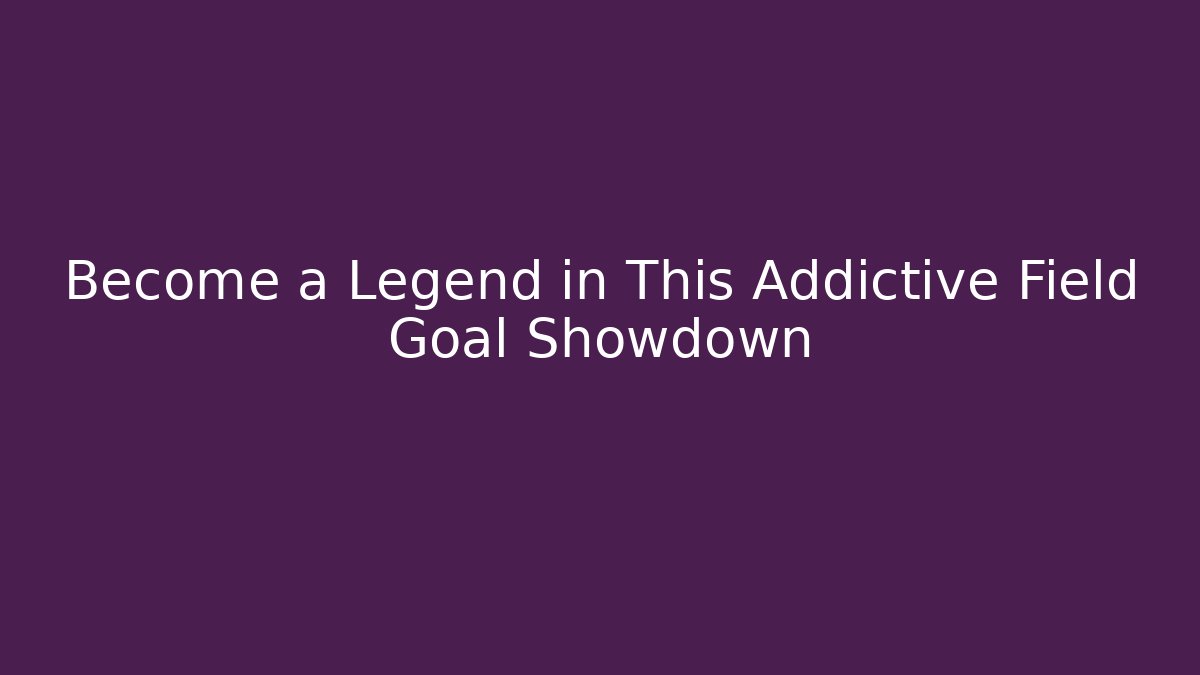 Become a Legend in This Addictive Field Goal Showdown
