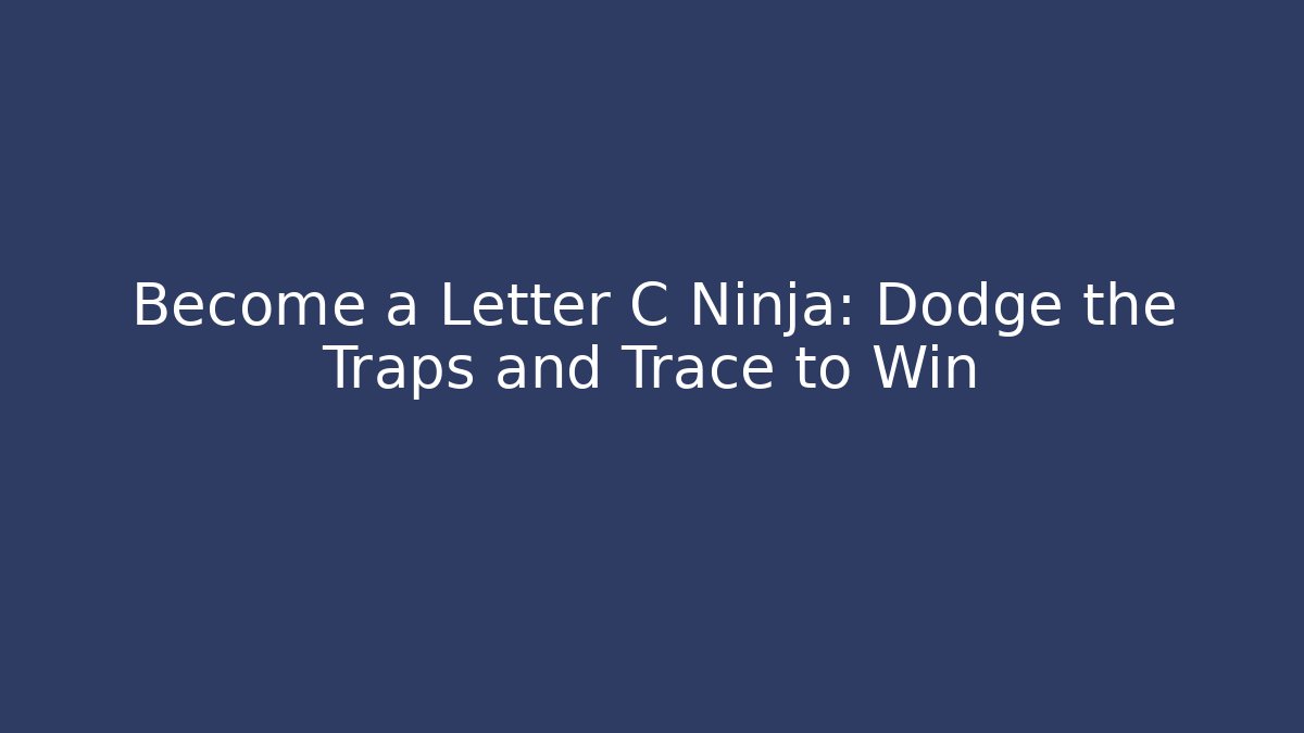 Become a Letter C Ninja: Dodge the Traps and Trace to Win