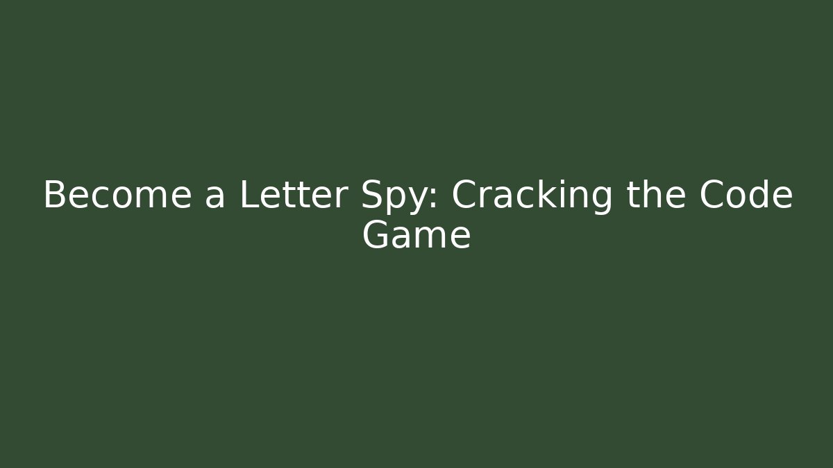 Become a Letter Spy: Cracking the Code Game