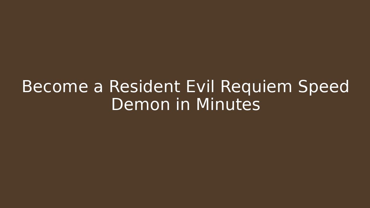 Become a Resident Evil Requiem Speed Demon in Minutes