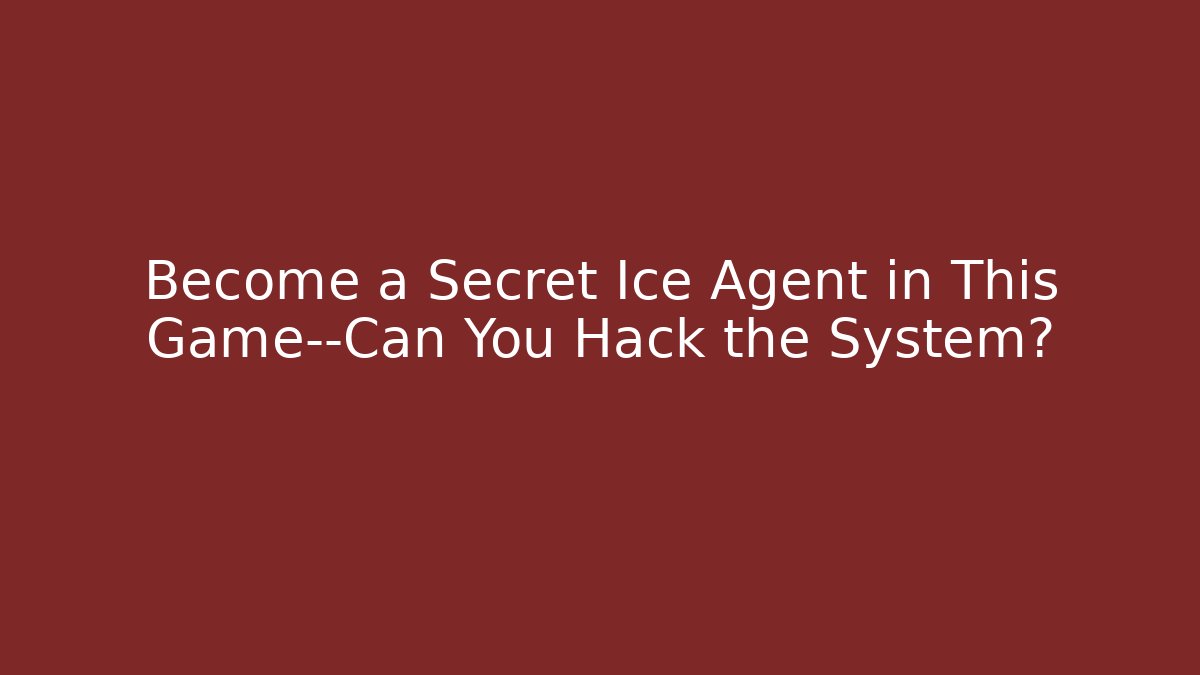 Become a Secret Ice Agent in This Game—Can You Hack the System?