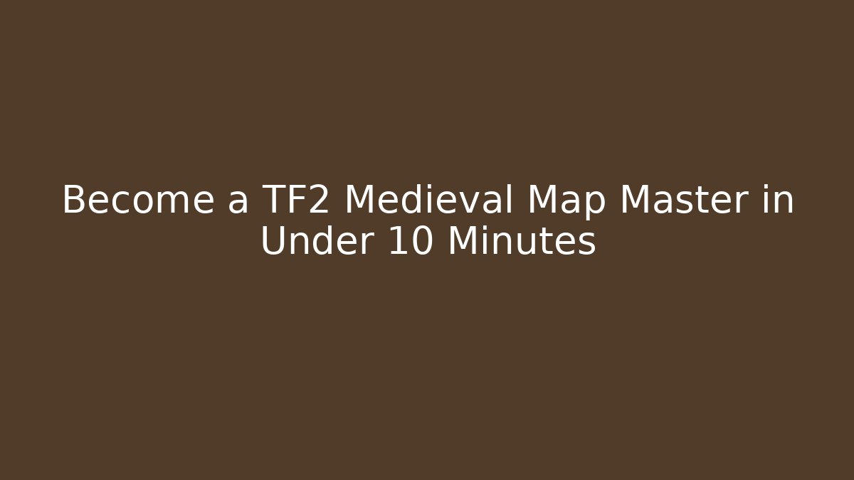 Become a TF2 Medieval Map Master in Under 10 Minutes - Método de Aprovação