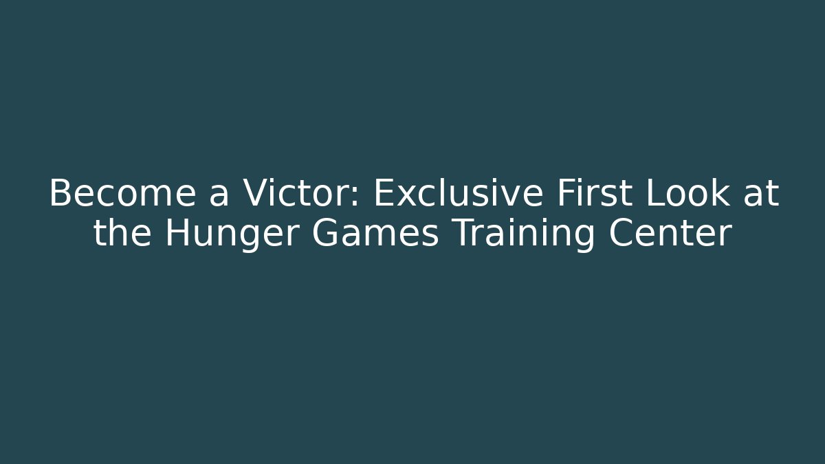 Become a Victor: Exclusive First Look at the Hunger Games Training Center