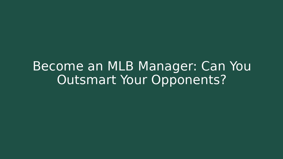 Become an MLB Manager: Can You Outsmart Your Opponents?