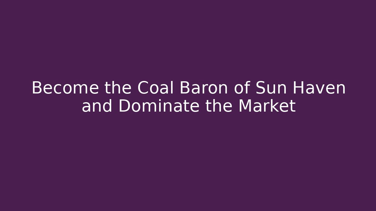 Become the Coal Baron of Sun Haven and Dominate the Market