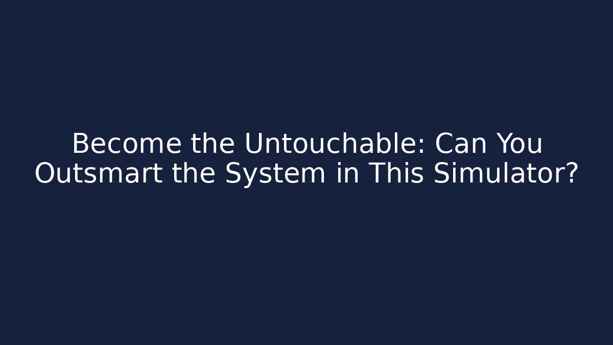 Become the Untouchable: Can You Outsmart the System in This Simulator?