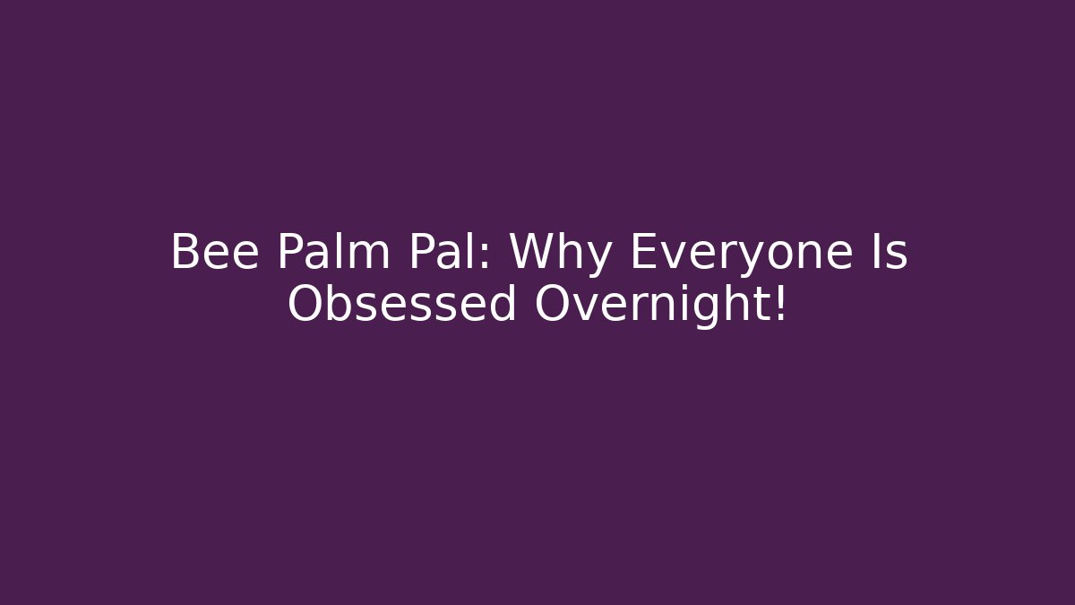 Bee Palm Pal: Why Everyone Is Obsessed Overnight!