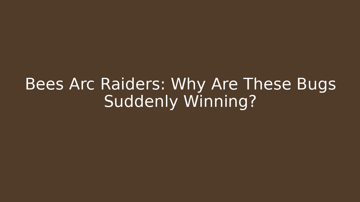 Bees Arc Raiders: Why Are These Bugs Suddenly Winning?