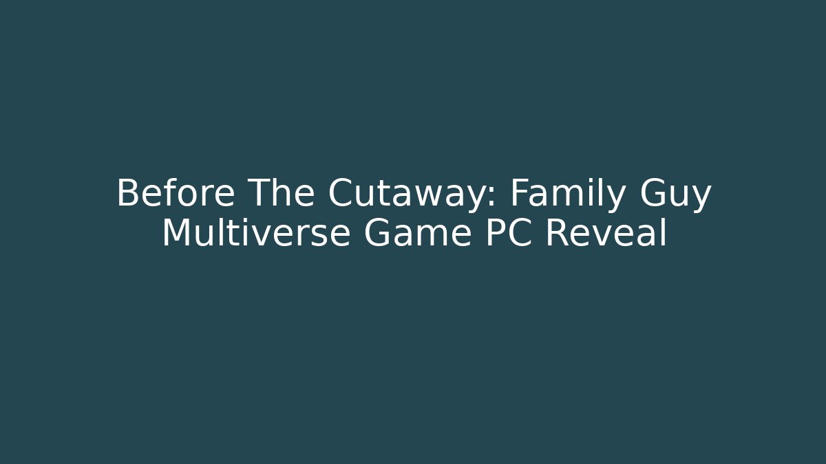 Before The Cutaway: Family Guy Multiverse Game PC Reveal