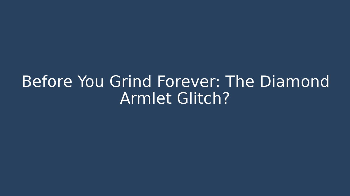 Before You Grind Forever: The Diamond Armlet Glitch? - Método de Aprovação