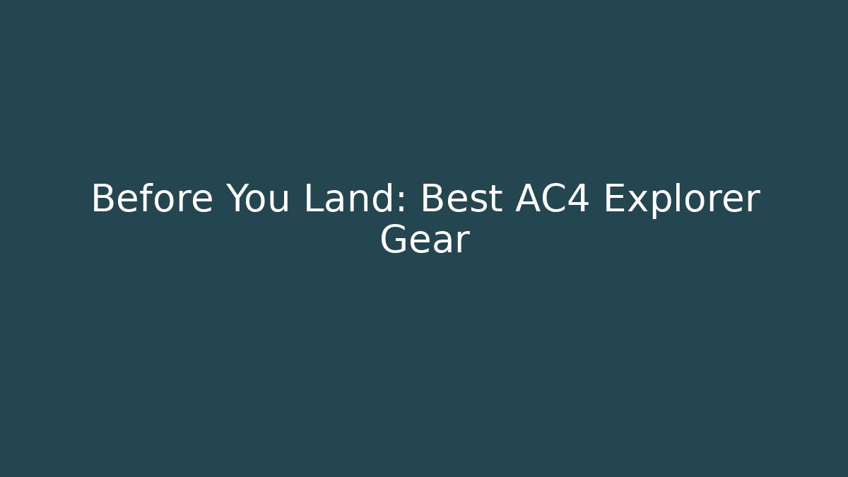 Before You Land: Best AC4 Explorer Gear - Método de Aprovação