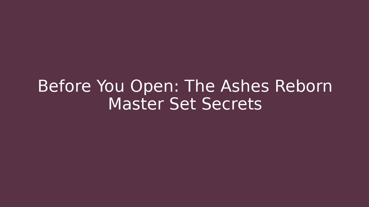 Before You Open: The Ashes Reborn Master Set Secrets - Método de Aprovação