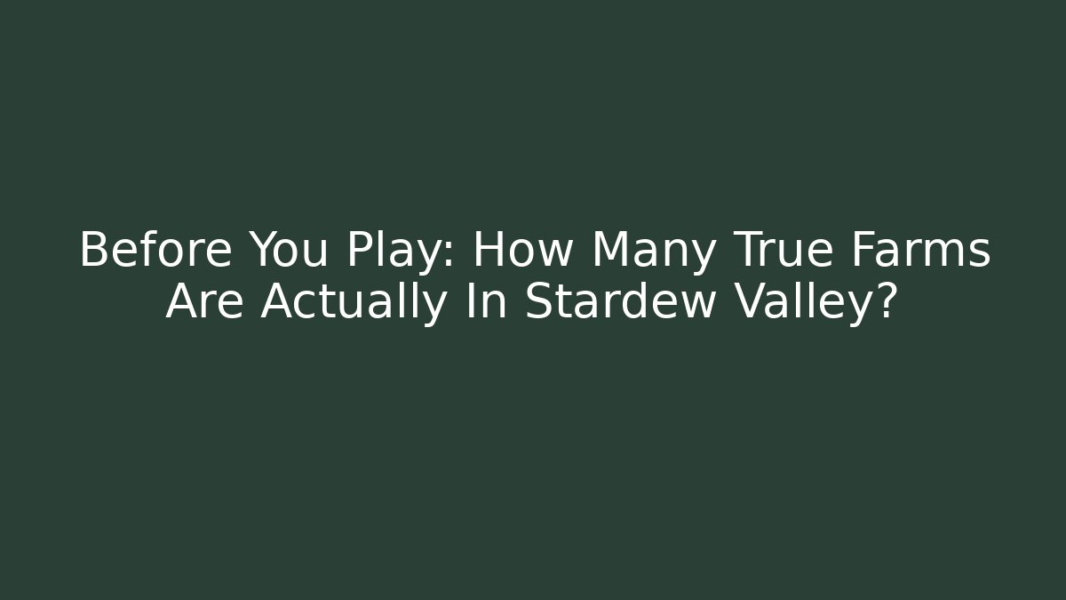 Before You Play: How Many True Farms Are Actually In Stardew Valley?