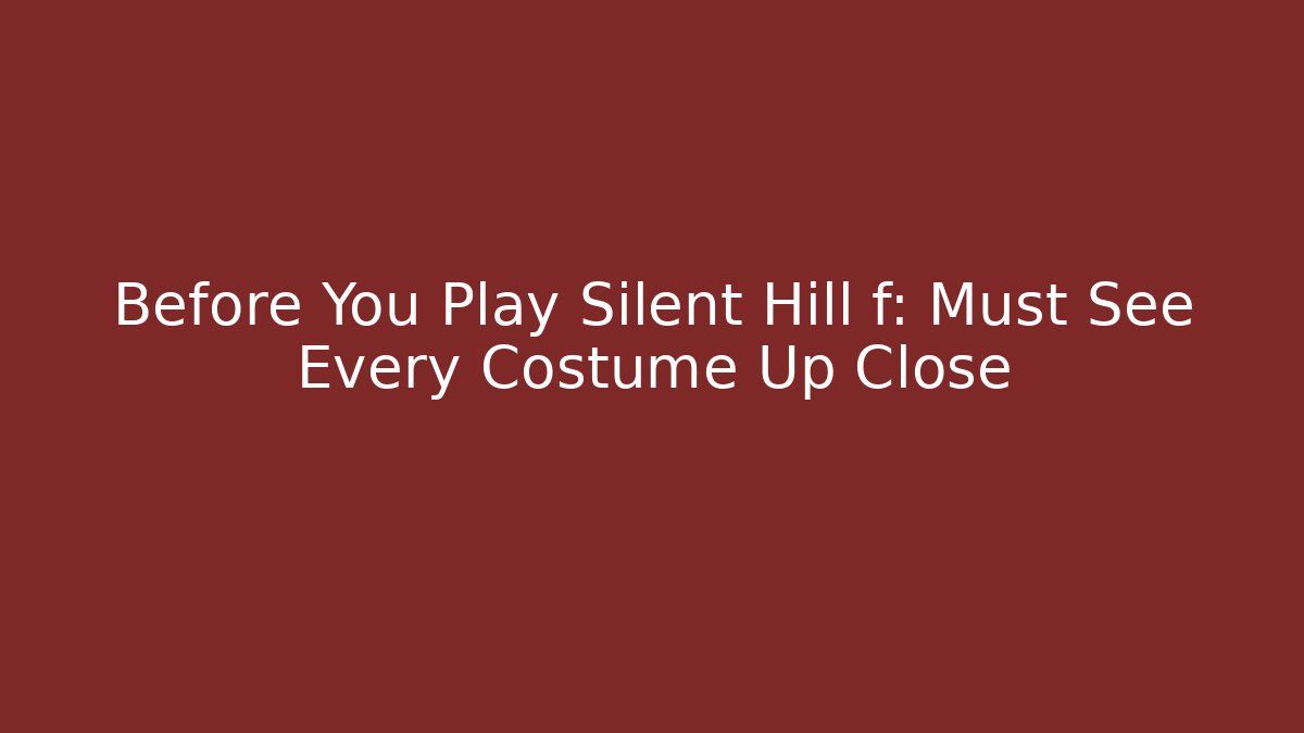 Before You Play Silent Hill f: Must See Every Costume Up Close