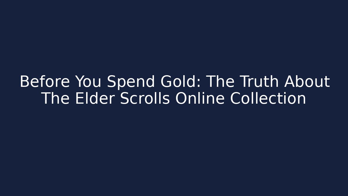 Before You Spend Gold: The Truth About The Elder Scrolls Online Collection