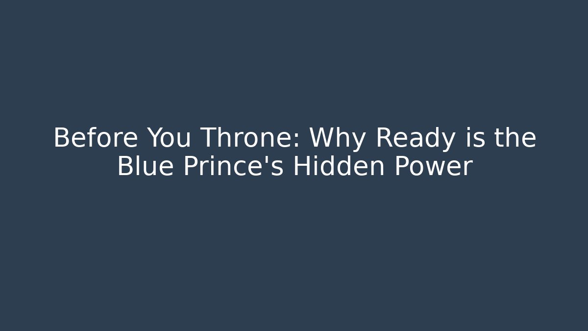 Before You Throne: Why Ready is the Blue Prince's Hidden Power - Método de Aprovação