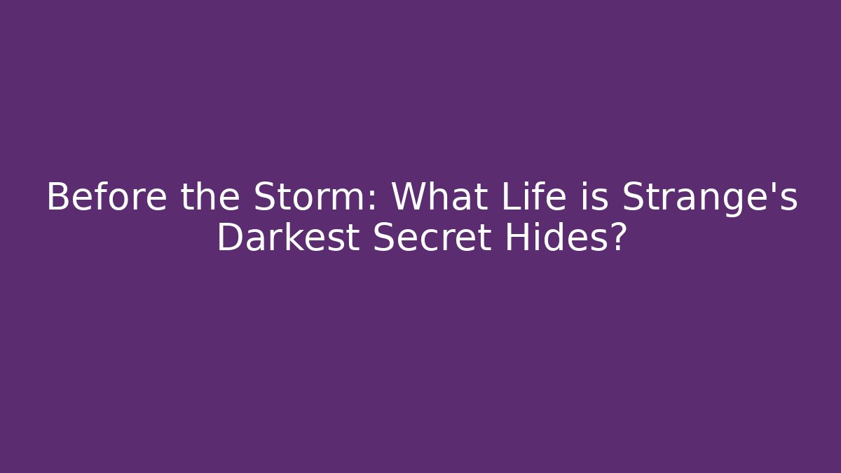 Before the Storm: What Life is Strange's Darkest Secret Hides? - Método de Aprovação