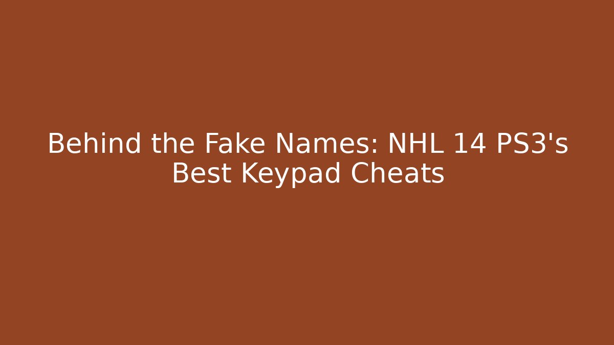 Behind the Fake Names: NHL 14 PS3's Best Keypad Cheats