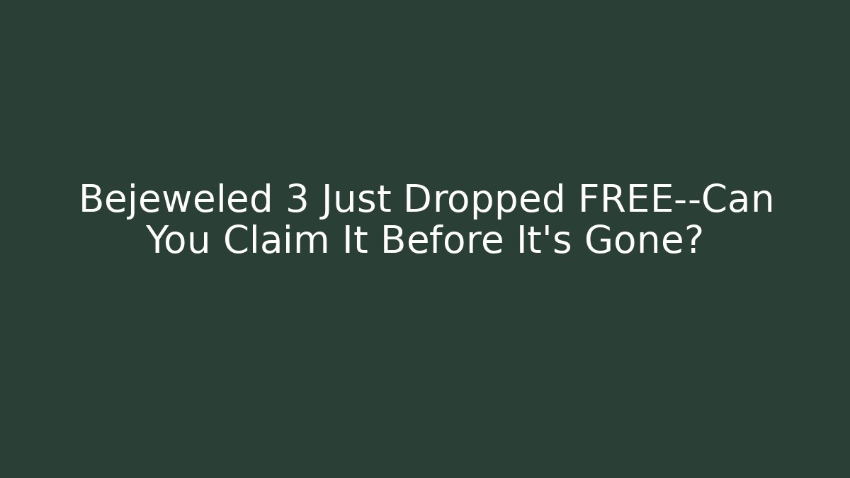 Bejeweled 3 Just Dropped FREE—Can You Claim It Before It's Gone?