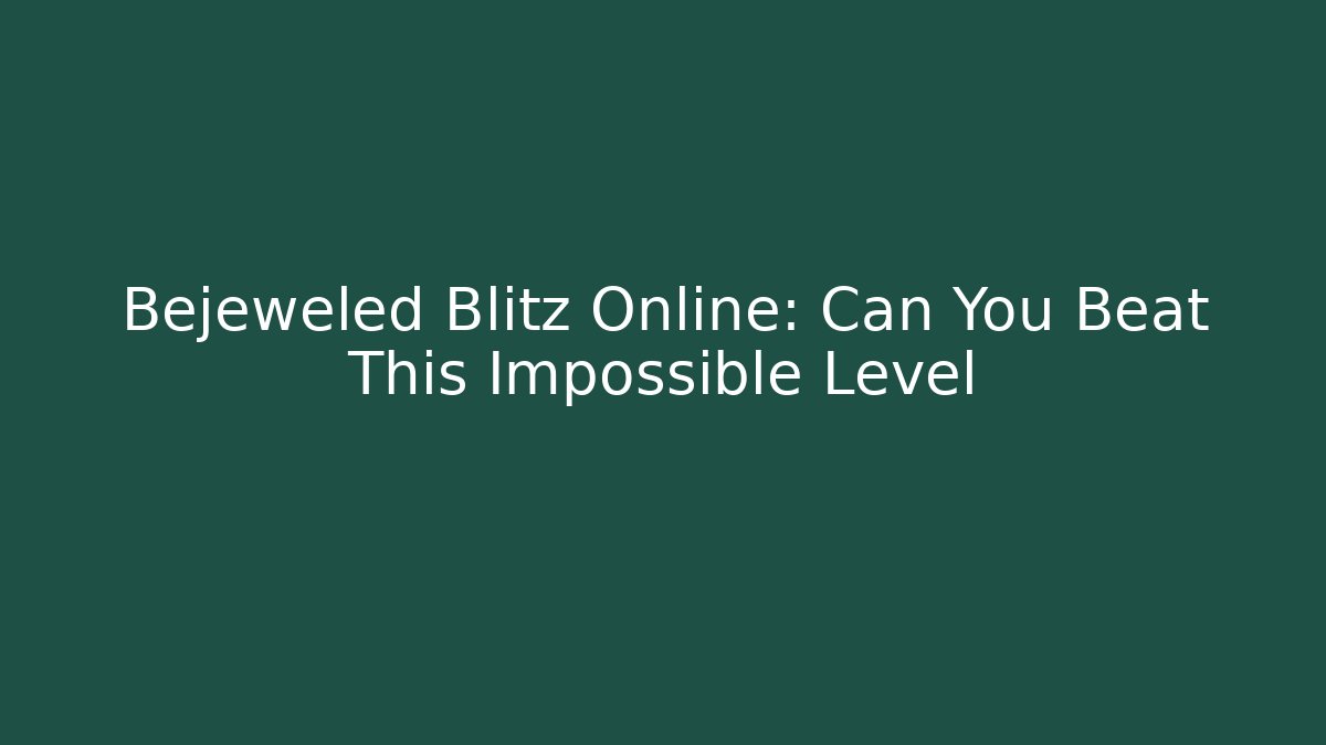Bejeweled Blitz Online: Can You Beat This Impossible Level