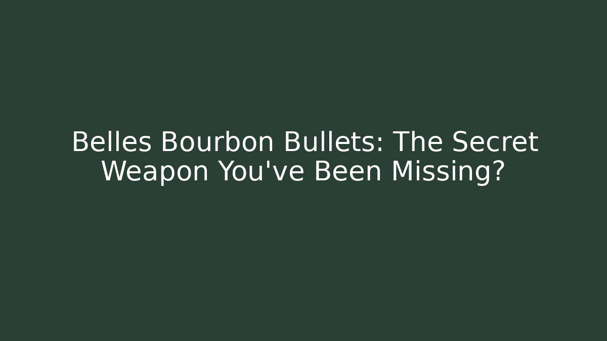 Belles Bourbon Bullets: The Secret Weapon You've Been Missing? - Método de Aprovação