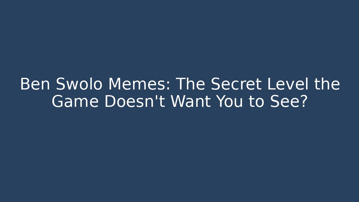 Ben Swolo Memes: The Secret Level the Game Doesn’t Want You to See?