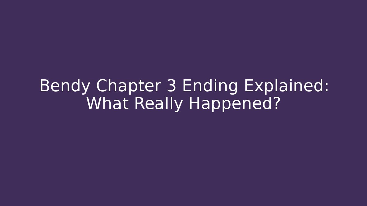 Bendy Chapter 3 Ending Explained: What Really Happened? - Método de Aprovação