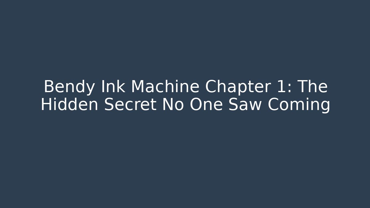 Bendy Ink Machine Chapter 1: The Hidden Secret No One Saw Coming