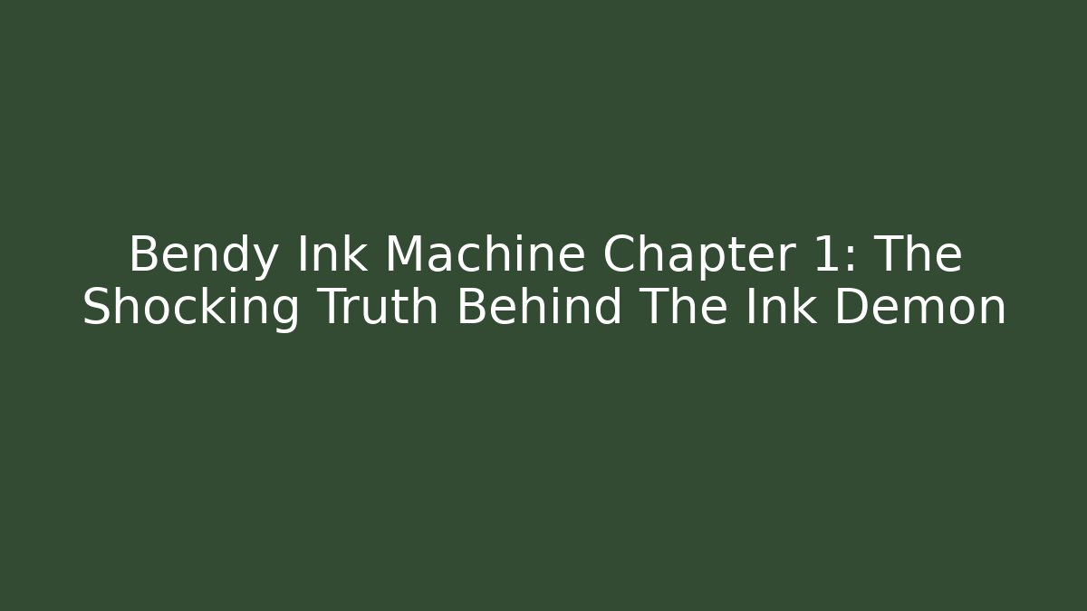 Bendy Ink Machine Chapter 1: The Shocking Truth Behind The Ink Demon