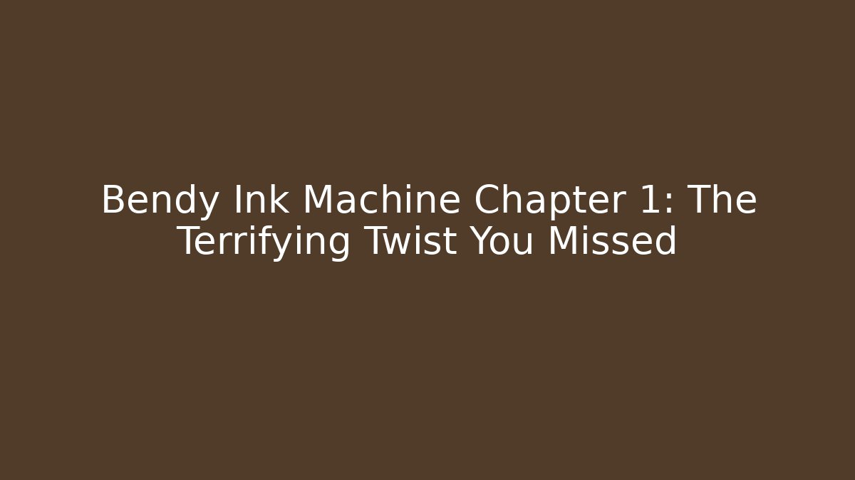 Bendy Ink Machine Chapter 1: The Terrifying Twist You Missed