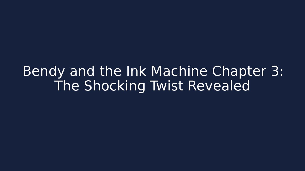 Bendy and the Ink Machine Chapter 3: The Shocking Twist Revealed