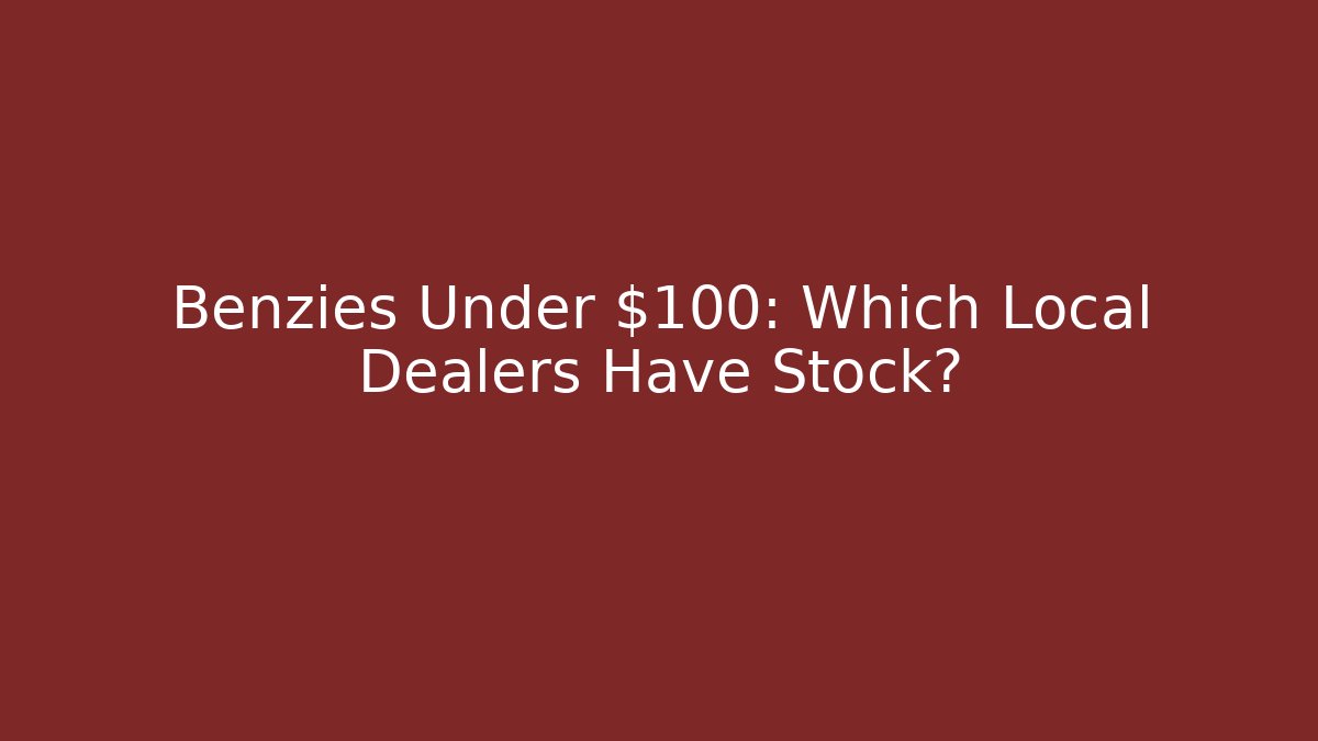Benzies Under $100: Which Local Dealers Have Stock?
