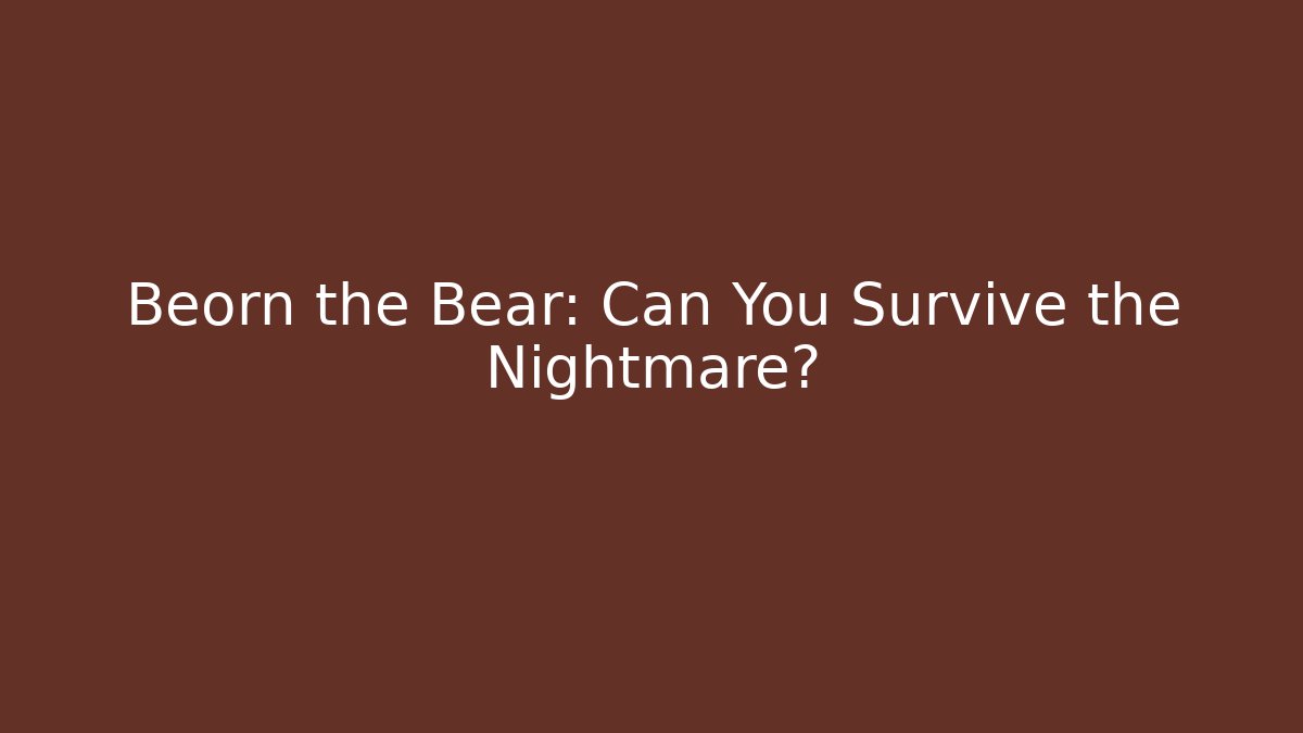 Beorn the Bear: Can You Survive the Nightmare?