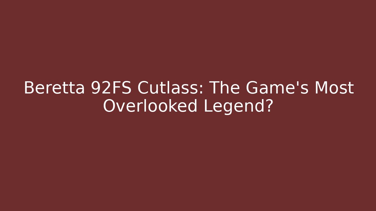Beretta 92FS Cutlass: The Game's Most Overlooked Legend?