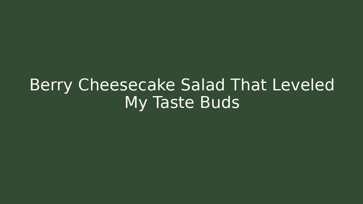 Berry Cheesecake Salad That Leveled My Taste Buds