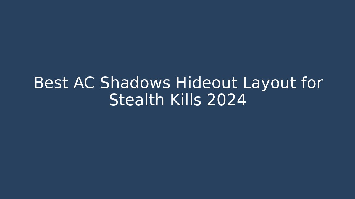 Best AC Shadows Hideout Layout for Stealth Kills 2024
