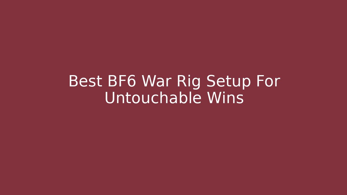 Best BF6 War Rig Setup For Untouchable Wins