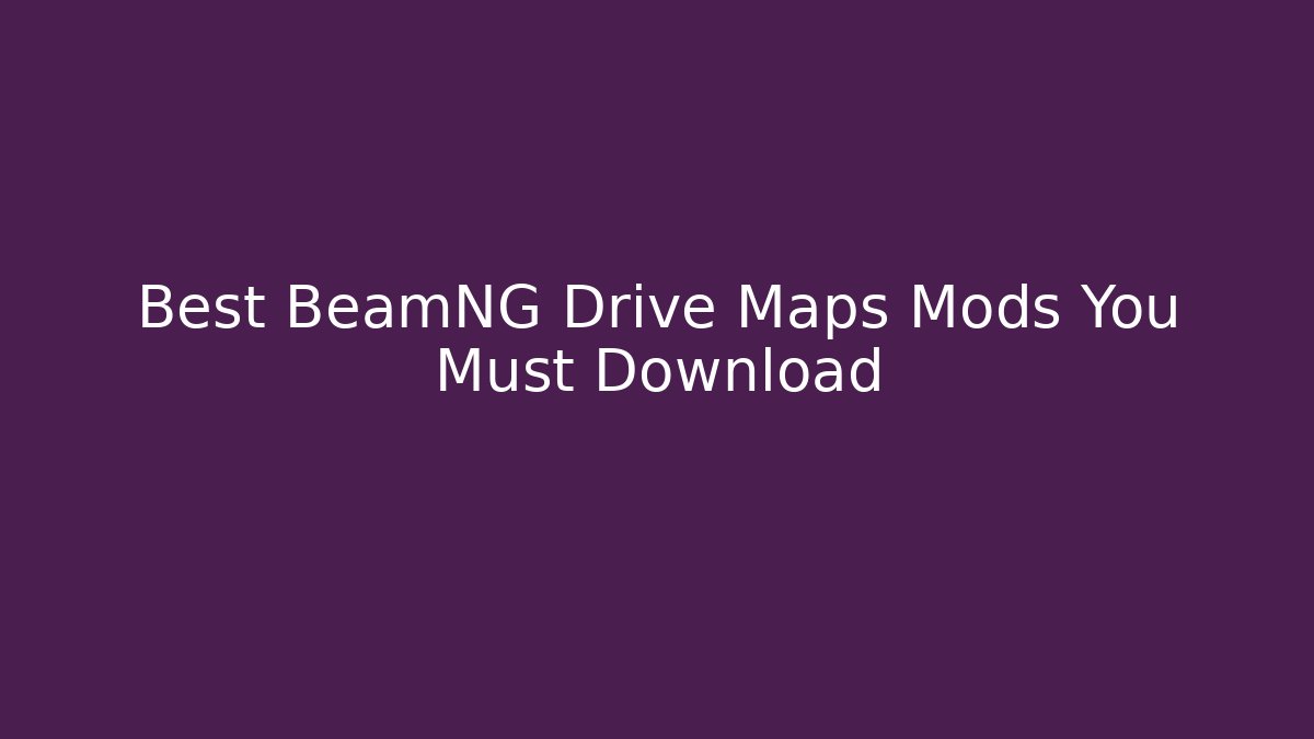 Best BeamNG Drive Maps Mods You Must Download