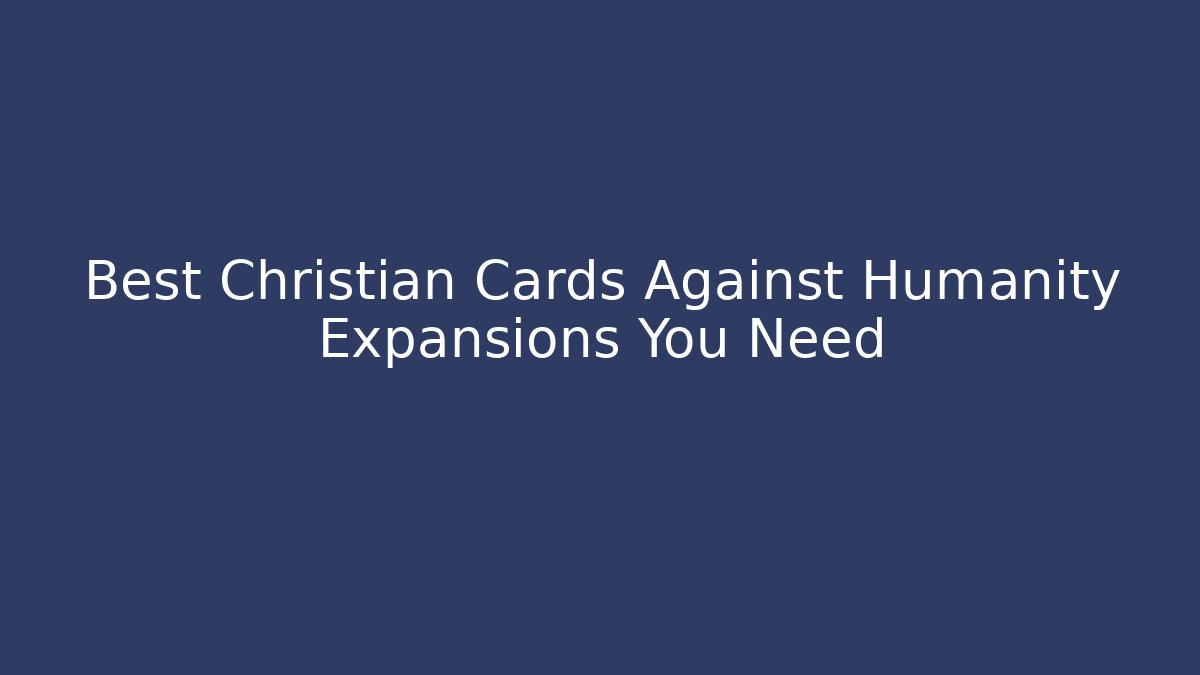 Best Christian Cards Against Humanity Expansions You Need