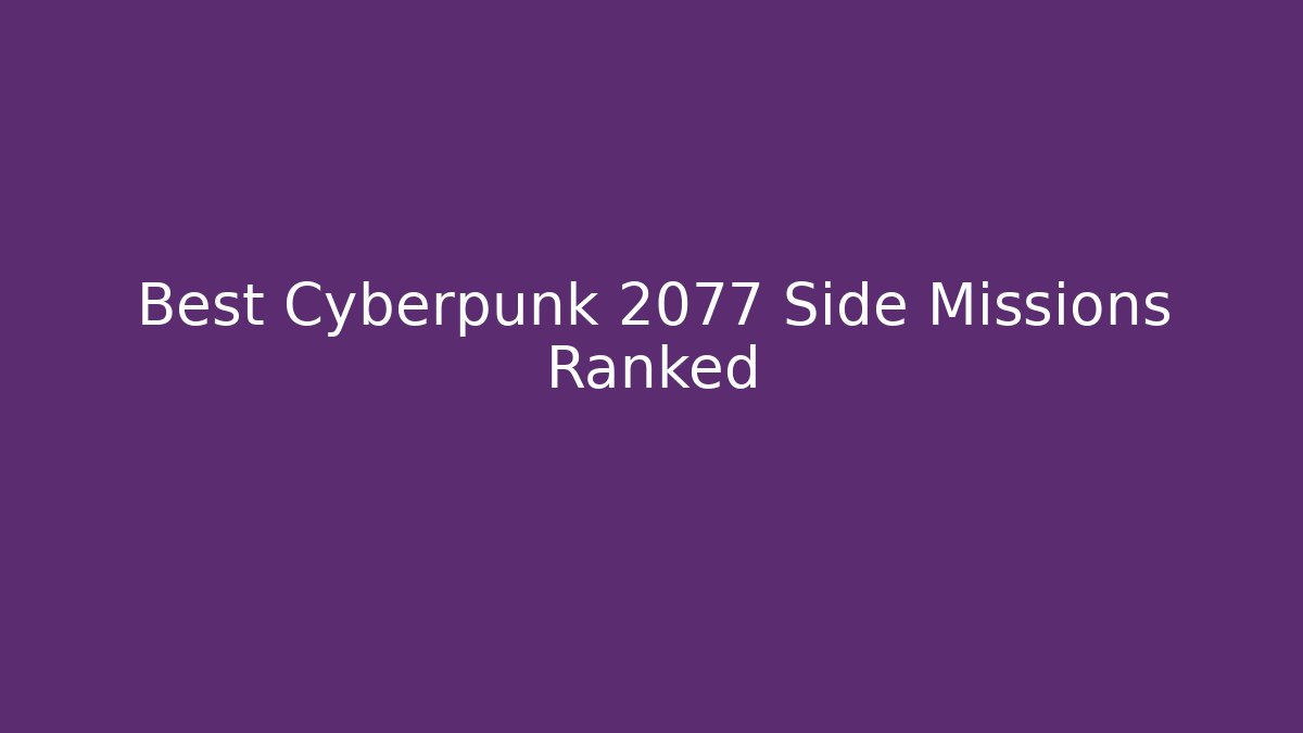 Best Cyberpunk 2077 Side Missions Ranked
