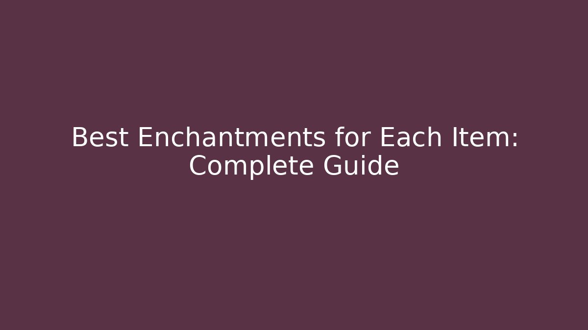 Best Enchantments for Each Item: Complete Guide - Método de Aprovação