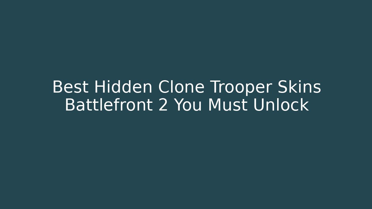 Best Hidden Clone Trooper Skins Battlefront 2 You Must Unlock - Método de Aprovação