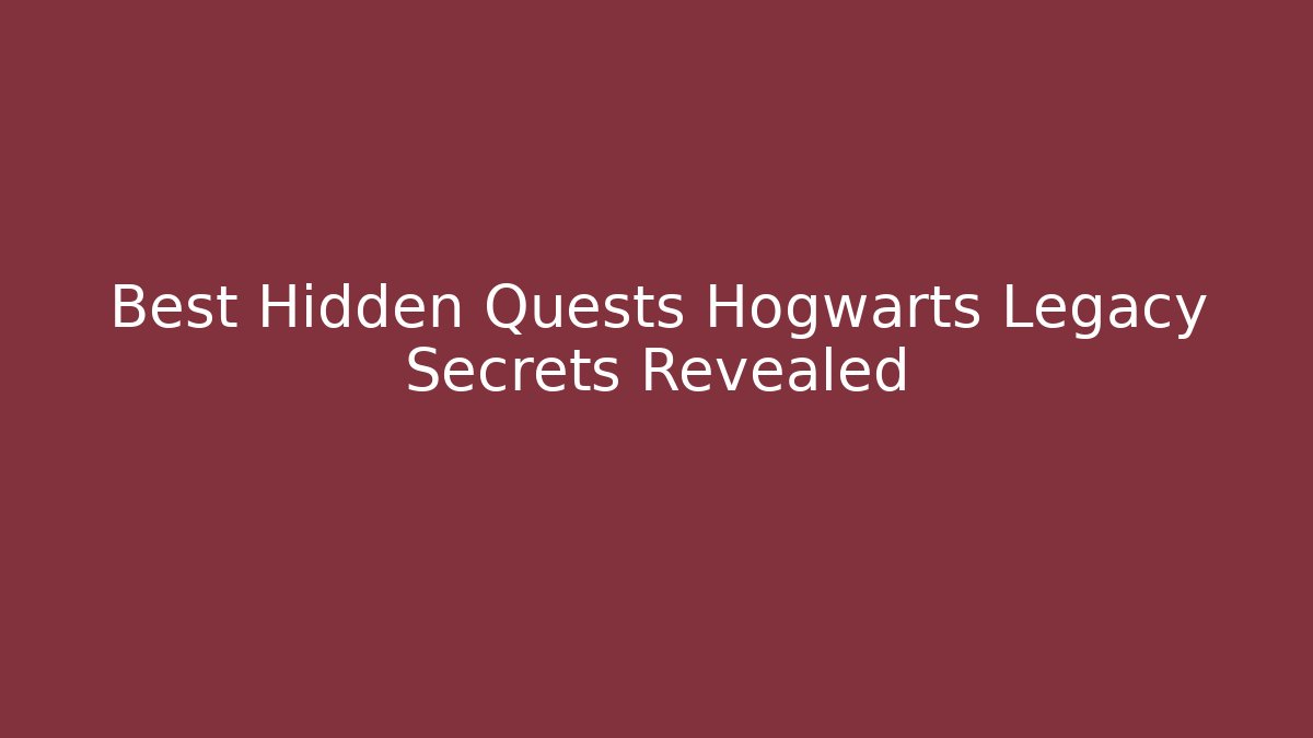 Best Hidden Quests Hogwarts Legacy Secrets Revealed